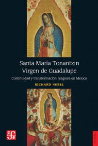 Santa María Tonantzin Virgen de Guadalupe Continuidad y transformación religiosa en México-SD-02-9681645367