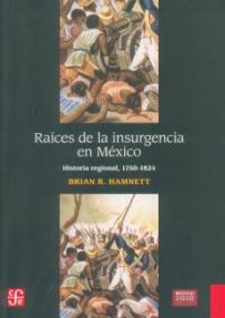 Raíces de la insurgencia en México: Historia regional, 1750-1824 SD-02 9786071603036