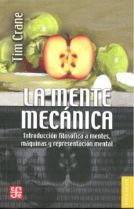 La mente mecánica. Introducción filosófica a mentes, máquinas y representación mental 9789681683511