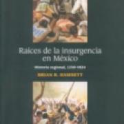 Raíces de la insurgencia en México: Historia regional, 1750-1824 SD-02 9786071603036